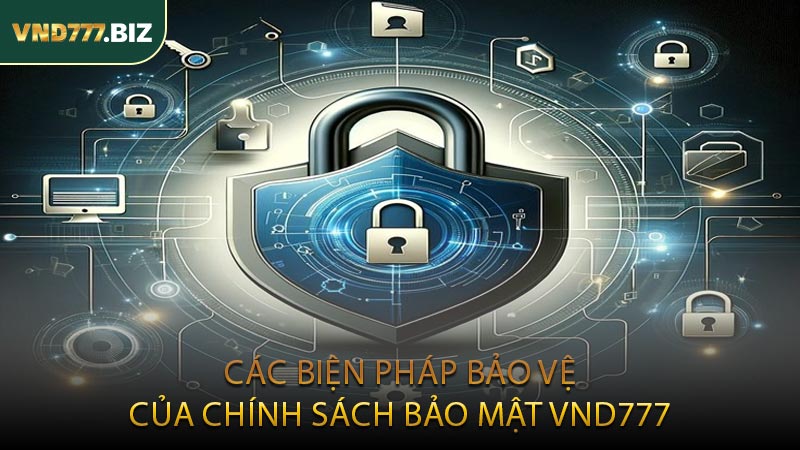 Các Biện Pháp Bảo Vệ Của Chính Sách Bảo Mật VND777