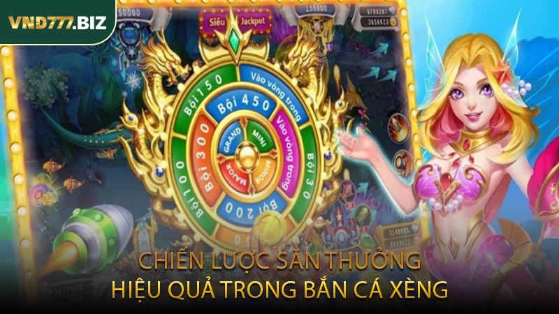 Chiến Lược Săn Thưởng Hiệu Quả Trong Bắn Cá Xèng
