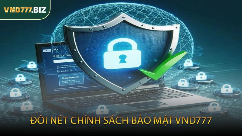 Đôi Nét Chính Sách Bảo Mật VND777
