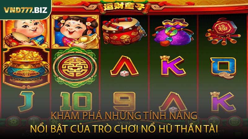 Khám Phá Những Tính Năng Nổi Bật Của Trò Chơi Nổ Hũ Thần Tài