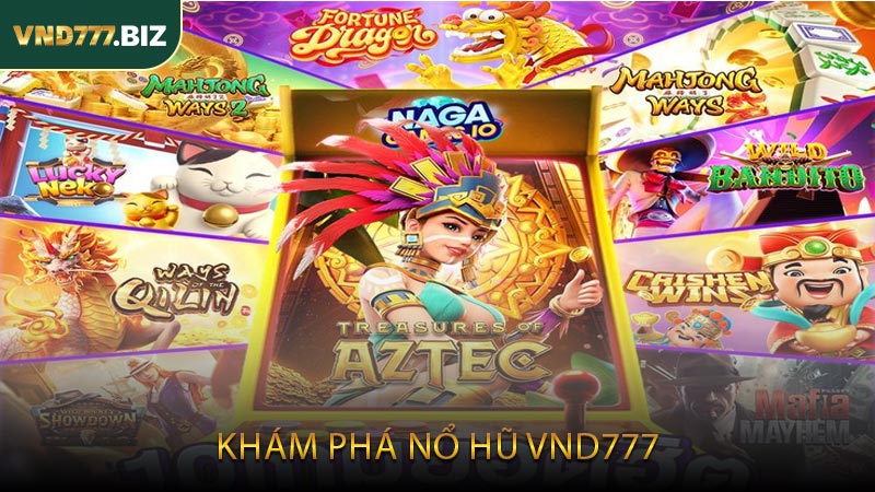 Khám Phá Nổ Hũ VND777