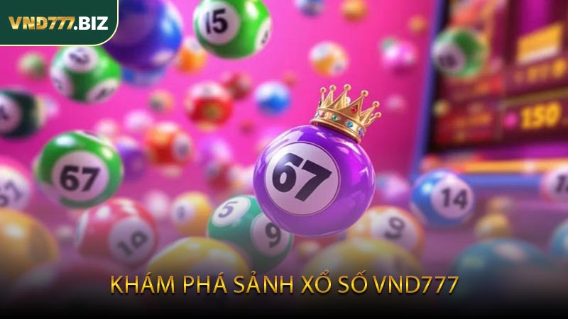 Khám Phá Sảnh Xổ Số VND777