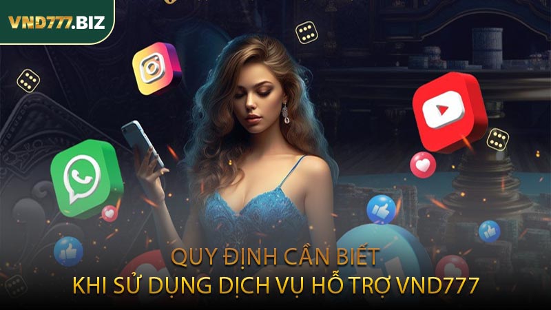 Quy Định Cần Biết Khi Sử Dụng Dịch Vụ Hỗ Trợ VND777